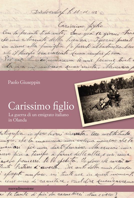 Carissimo figlio. La guerra di un emigrato italiano in Olanda - Paolo Giuseppin - copertina