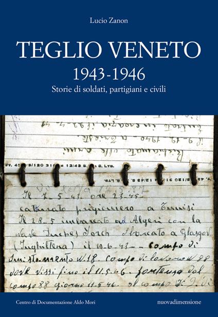 Teglio Veneto 1943-1946. Storie di soldati, partigiani e civili - Lucio Zanon - copertina