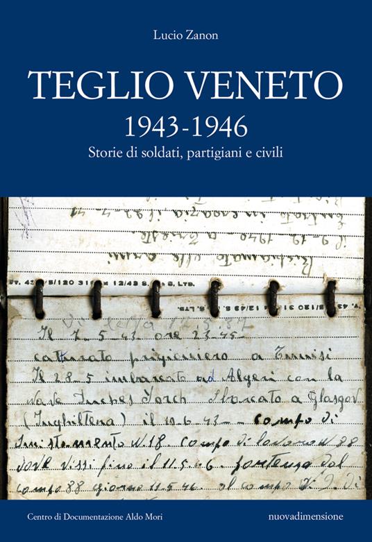 Teglio Veneto 1943-1946. Storie di soldati, partigiani e civili - Lucio Zanon - copertina