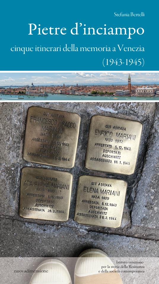 Pietre d'inciampo. Cinque itinerari della memoria a Venezia (1943-1945) - Stefania Bertelli - copertina