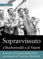 Sopravvissuto a Buchenwald e al Vajont. La storia di Geremia Della Putta raccontata da Francesca Bearzatto