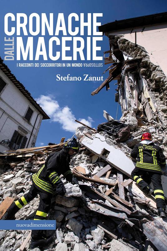 Cronaca dalle macerie. I racconti dei soccorritori in un mondo sottosopra - Stefano Zanut - ebook