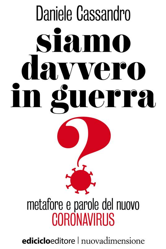 Siamo davvero in guerra? Metafore e parole del nuovo coronavirus - Daniele Cassandro - ebook