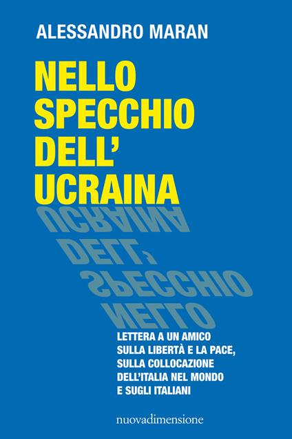 Nello specchio dell'Ucraina. Lettera a un amico sulla libertà e la pace, sulla collocazione dell'Italia nel mondo e sugli italiani - Alessandro Maran - ebook