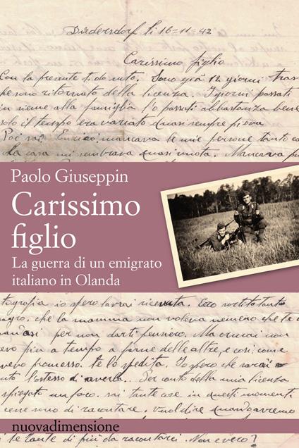 Carissimo figlio. La guerra di un emigrato italiano in Olanda - Paolo Giuseppin - ebook