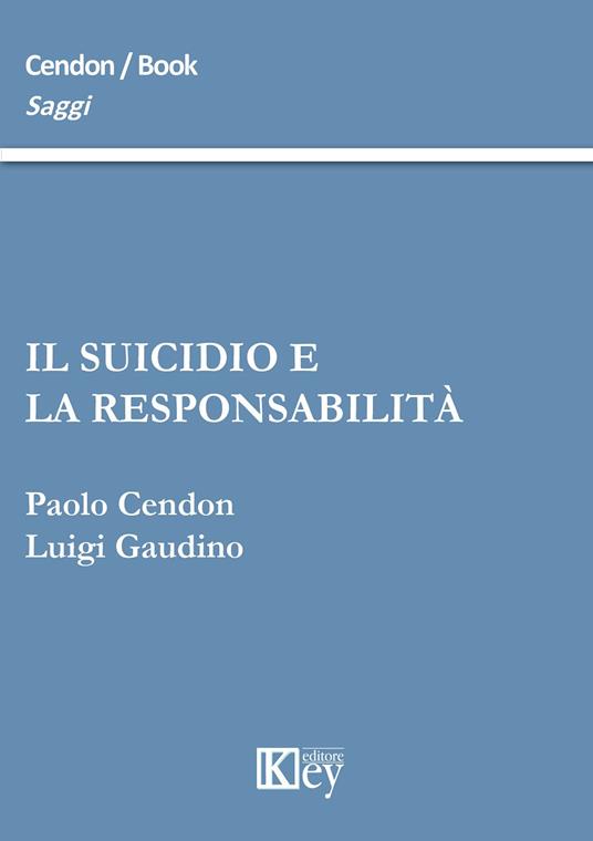 Il suicidio e la responsabilità - Paolo Cendon,Luigi Gaudino - copertina