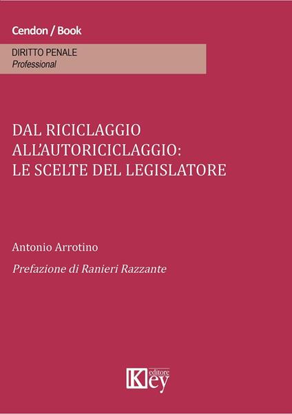 Dal riciclaggio all’autoriciclaggio: le scelte del legislatore - Antonio Arrotino - ebook