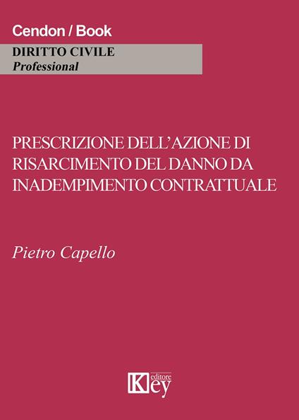 Prescrizione dell'azione di risarcimento del danno da inadempimento contrattuale - Pietro Capello - copertina