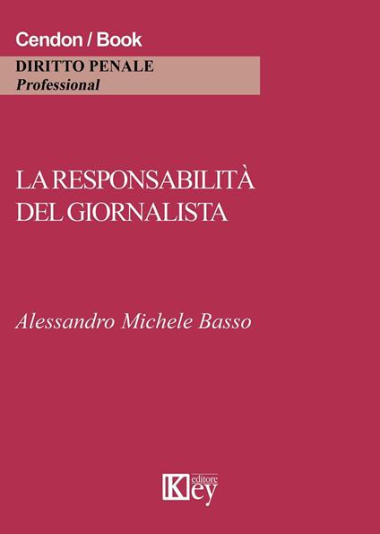La responsabilità del giornalista. Cronaca, critica e satira tra reputazione e riservatezza - Alessandro M. Basso - copertina