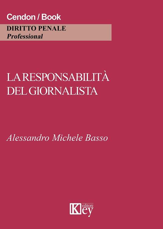 La responsabilità del giornalista. Cronaca, critica e satira tra reputazione e riservatezza - Alessandro M. Basso - copertina