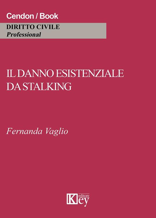 Il danno esistenziale da stalking - Fernanda Vaglio - copertina