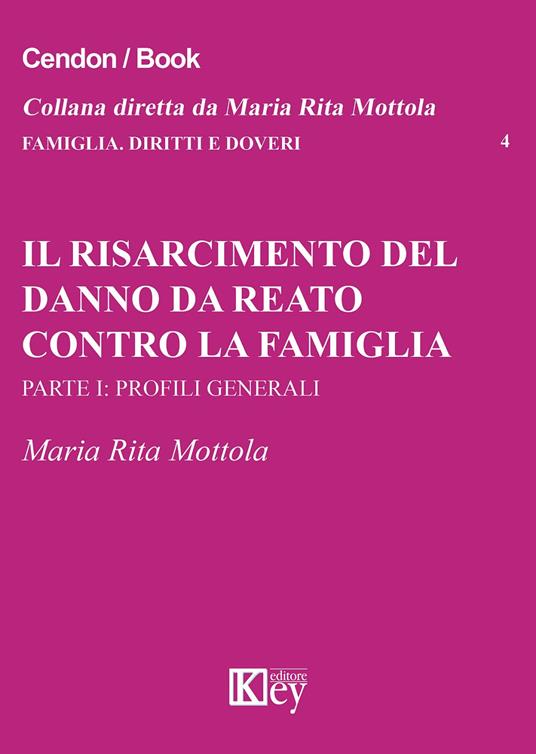 Il risarcimento del danno da reato contro la famiglia. Parte prima: profili generali - M. Rita Mottola - copertina