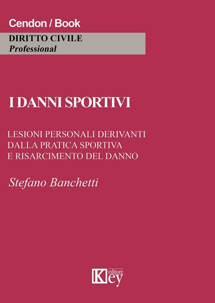 I danni sportivi. Lesioni personali derivanti dalla pratica sportiva e risarcimento del danno - Stefano Banchetti - copertina