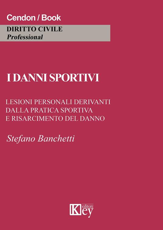 I danni sportivi. Lesioni personali derivanti dalla pratica sportiva e risarcimento del danno - Stefano Banchetti - copertina