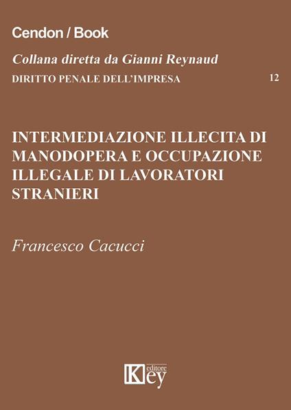 Intermediazione illecita di manodopera e occupazione illegale di lavoratori stranieri - Francesco Cacucci - copertina