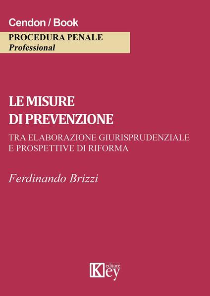 Le misure di prevenzione. Tra elaborazione giurisprudenziale e prospettive di riforma - Ferdinando Brizzi - copertina