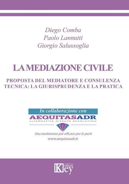 La mediazione civile. Proposta del mediatore e consulenza tecnica. La giurisprudenza e la pratica - Diego Comba,Paolo Lannutti,Giorgio Salussoglia - copertina