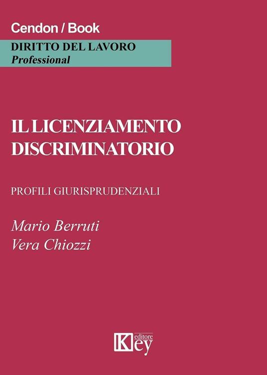 Il licenziamento discriminatorio. Profili giurisprudenziali - Mario Berruti,Vera Chiozzi - copertina