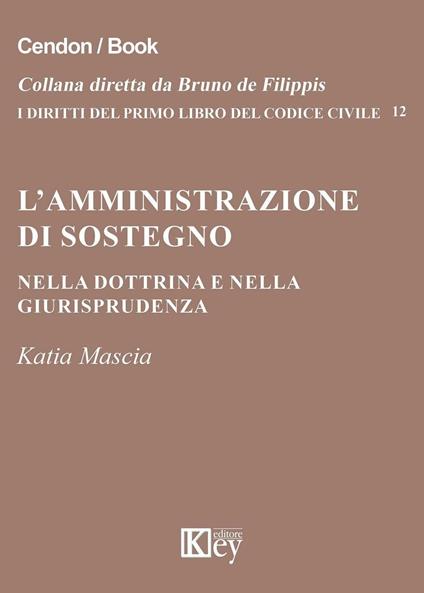 L' amministrazione di sostegno nella dottrina e nella giurisprudenza - Katia Mascia - copertina