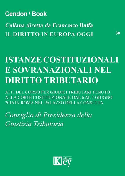 Istanze costituzionali e sovranazionali nel diritto tributario. Atti del corso per giudici tributari tenuto alla Corte Costituzionale... - copertina