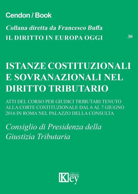 Istanze costituzionali e sovranazionali nel diritto tributario. Atti del corso per giudici tributari tenuto alla Corte Costituzionale... - copertina
