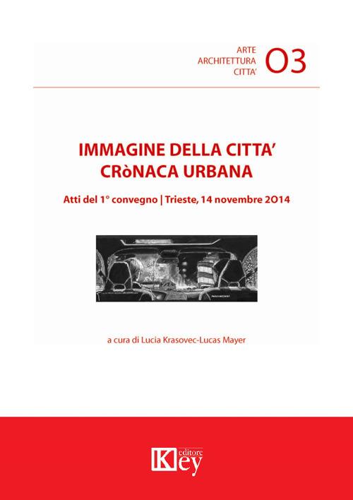 Immagine della città cronaca urbana. Atti del primo Convegno (Trieste, 14 novembre 2014) - copertina