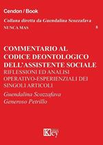 Commentario al codice deontologico dell'assistente sociale. Riflessioni ed analisi operativo-esperienziali dei singoli articoli