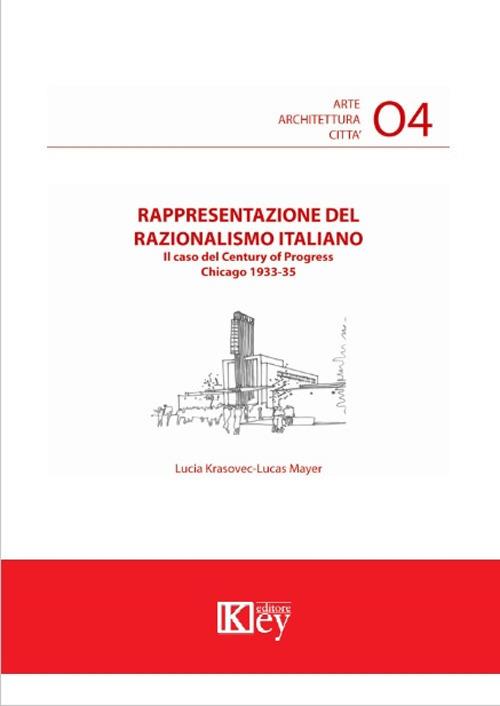 Rappresentazione del razionalismo italiano. Il caso del Century of Progress, Chicago 1933-35 - Lucia Krasovec-Lucas Mayer - copertina