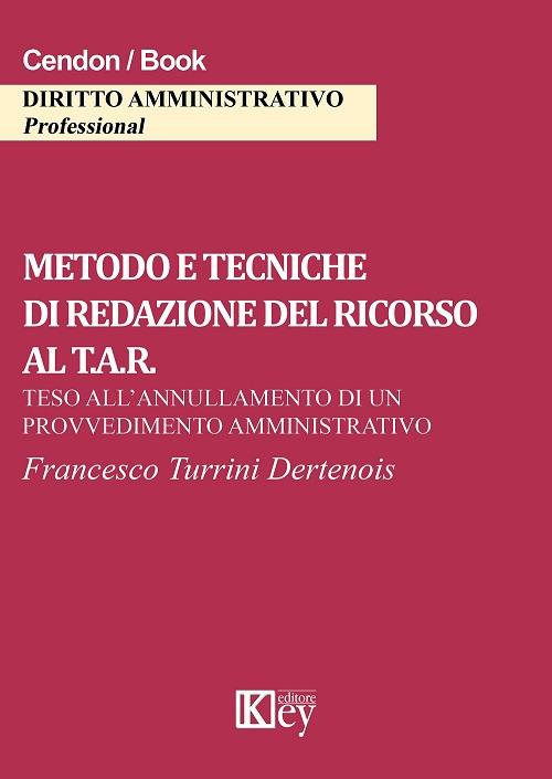 Metodo e tecniche di redazione del ricorso al T.A.R. Teso all'annullamento di un provvedimento amministrativo - Francesco Turrini Dertenois - copertina