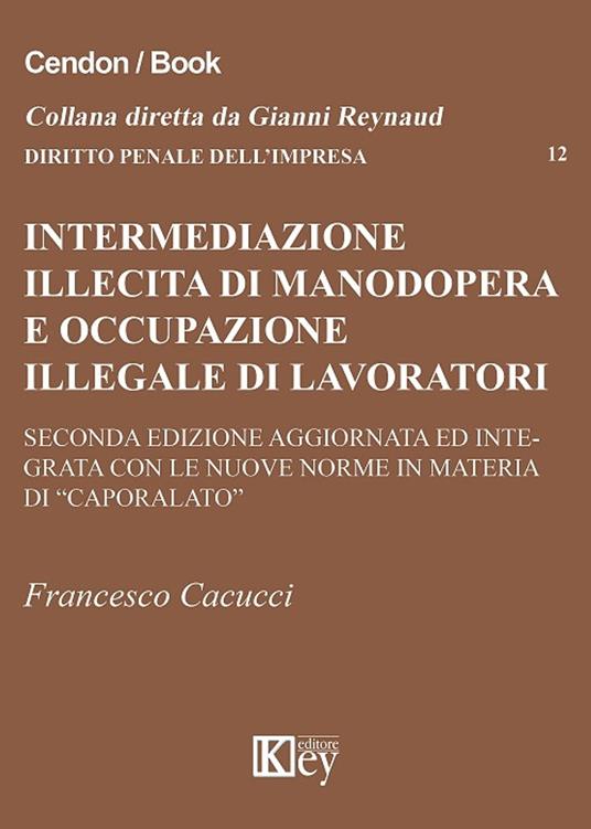 INTERMEDIAZIONE ILLECITA DI MANODOPERA E OCCUPAZIONE ILLEGALE DI LAVORATORI STRANIERI - Francesco Cacucci - ebook