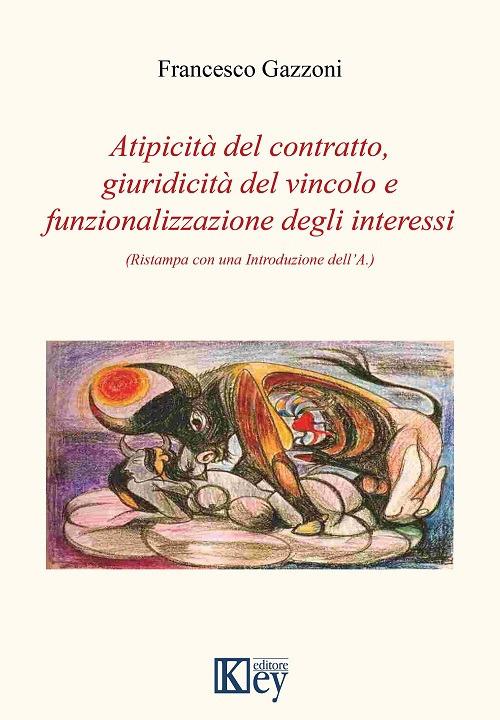 Atipicità del contratto, giuridicità del vincolo e funzionalizzazione degli interessi - Francesco Gazzoni - copertina