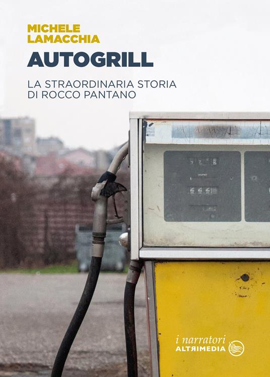 Autogrill. La straordinaria storia di Rocco Pantano - Michele Lamacchia - copertina