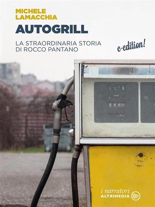 Autogrill. La straordinaria storia di Rocco Pantano - Michele Lamacchia - ebook