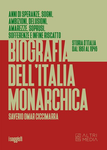 Biografia dell'Italia monarchica. Storia d'Italia dal 1861 al 1946 - Saverio Oscar Ciccimarra - copertina