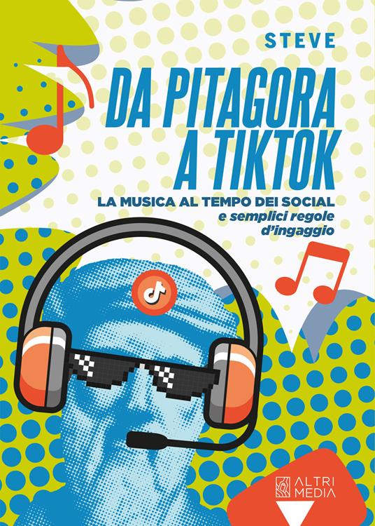 Da Pitagora a Tik Tok. La musica ai tempi dei social e semplici regole di ingaggio - Stefano De Pasquale - copertina