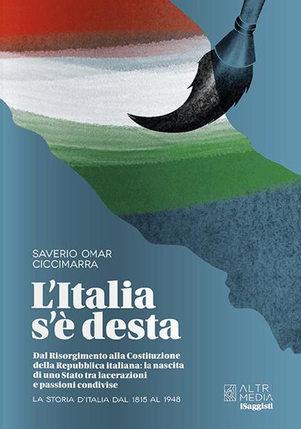 L'Italia s'è desta. La storia d'Italia dal 1815 al 1948 - Omar Ciccimarra Saverio - copertina