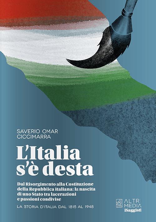 L'Italia s'è desta. La storia d'Italia dal 1815 al 1948 - Omar Ciccimarra Saverio - copertina