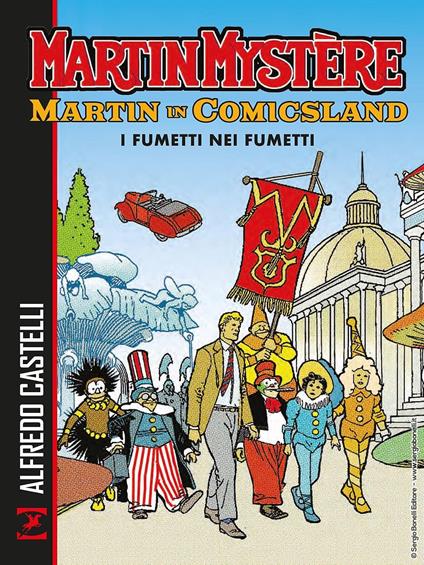 Martin Mystère. Martin in Comicsland. I fumetti nei fumetti - Alfredo Castelli,Carlo Recagno,Paolo Morales - copertina