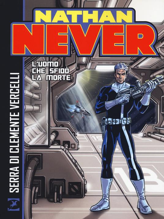 Nathan Never. L'uomo che sfidò la morte - Antonio Serra,Paolo Di Clemente,Gino Vercelli - copertina