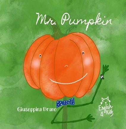 Mr. Pumpkin. Ediz. illustrata - Giuseppina Bruno - copertina