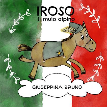 Iroso, il mulo alpino. Ediz. illustrata - Giuseppina Bruno - copertina