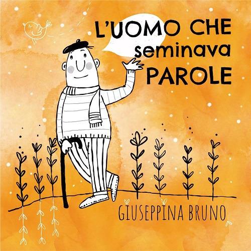 L' uomo che seminava parole. Ediz. ad alta leggibilità - Giuseppina Bruno - copertina