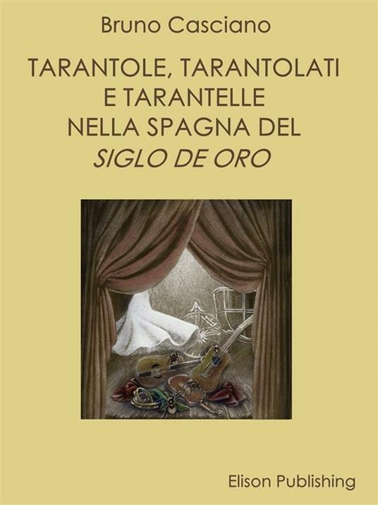 Tarantole, tarantolati e tarantelle nella Spagna del «Siglo de oro» - Bruno Casciano - ebook