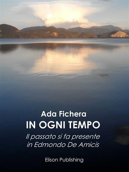 In ogni tempo. Il passato si fa presente in Edmondo De Amicis - Ada Fichera - ebook