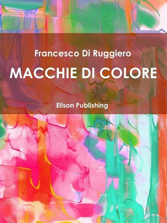 Macchie di colore - Francesco Di Ruggiero - ebook