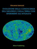 Evoluzione della conoscenza dell'universo e della Terra con riferimento all'attualità