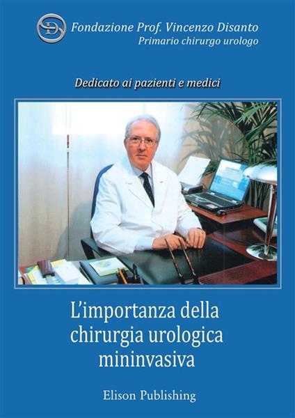 L' importanza della chirurgia urologica mininvasiva. In memoria del prof. Vincenzo Disanto, primario chirurgo urologo - Fondazione prof. Vincenzo Disanto - ebook