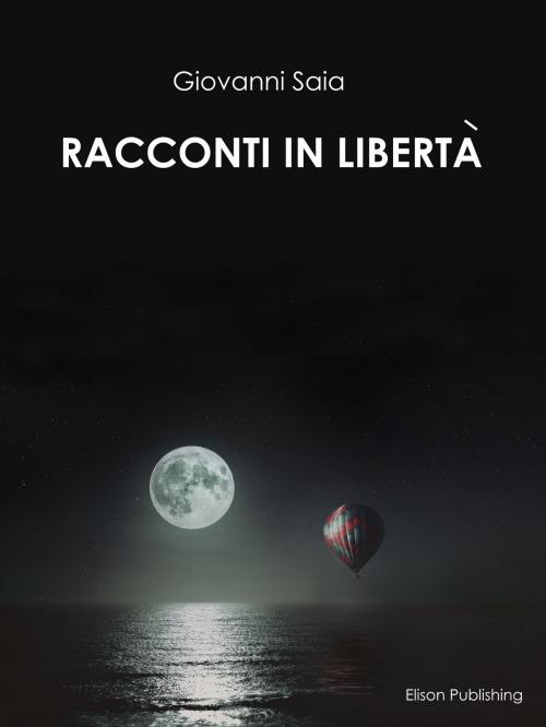 Racconti in libertà - Giovanni Saia - ebook
