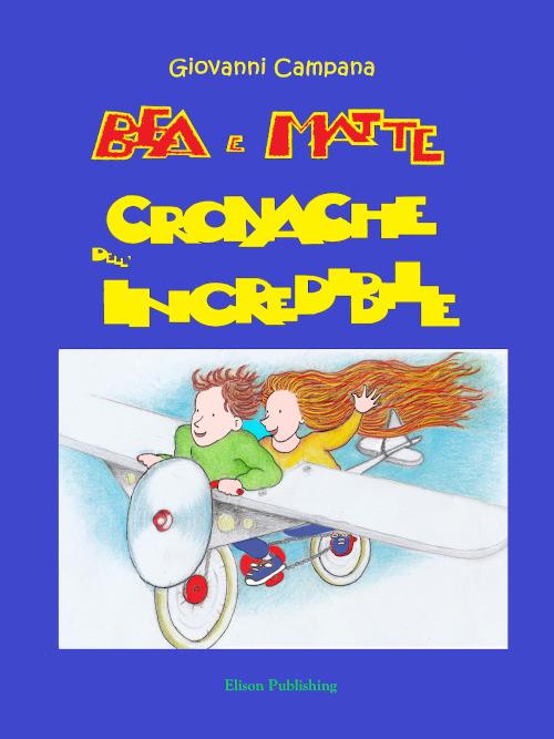 Bea e Matte. Cronache dell'incredibile - Giovanni Campana - ebook