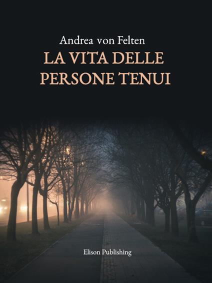 La vita delle persone tenui - Andrea von Felten,Andrea von Felten - ebook